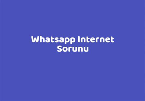whatsapp internet sorunu